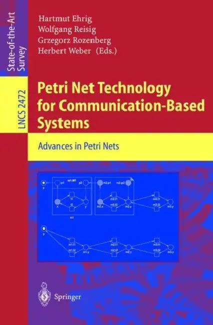 Petri Net Technology for Communication-Based Systems (English, Hartmut Ehrig | Wolfgang Reisig | Grzegorz Rozenberg)