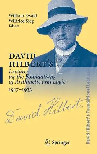 David Hilbert's Lectures on the Foundations of Arithmetic and Logic 1917-1933 (English, William Ewald | Wilfried Sieg | Michael Hallett)