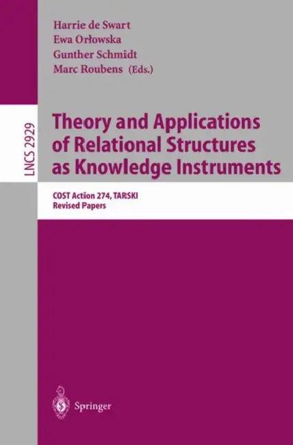 Theory and Applications of Relational Structures as Knowledge Instruments (English, Harrie De Swart | Ewa Orlowska | Gunther Schmidt)