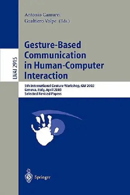 Gesture-Based Communication in Human-Computer Interaction (English, Antonio Camurri | Gualtiero Volpe)