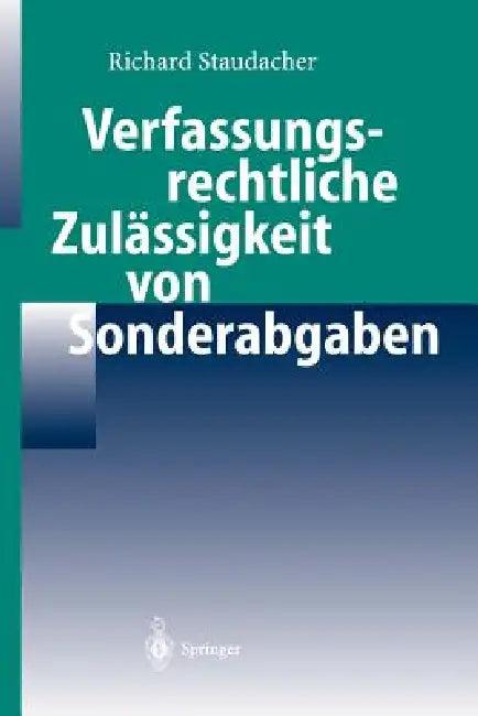 Verfassungsrechtliche Zulässigkeit Von Sonderabgaben (English, Richard Staudacher)
