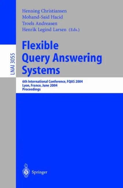Flexible Query Answering Systems (English, Henning Christiansen | Mohand-Said Hacid | Troels Andreasen)