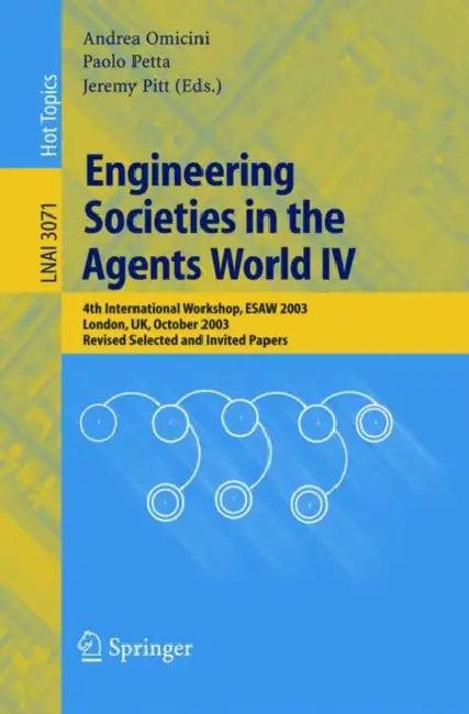 Engineering Societies in the Agents World IV (English, Andrea Omicini | Paolo Petta | Jeremy Pitt)