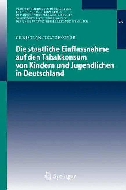 Die Staatliche Einflussnahme Auf Den Tabakkonsum Von Kindern Und Jugendlichen in Deutschland (English, Christian Ueltzhöffer)