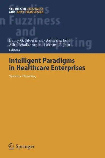 Intelligent Paradigms for Healthcare Enterprises (English, Barry G. Silverman | Ashlesha Jain | Ajita Ichalkaranje)