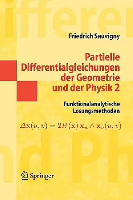 Partielle Differentialgleichungen Der Geometrie Und Der Physik 2 (English, Friedrich Sauvigny)