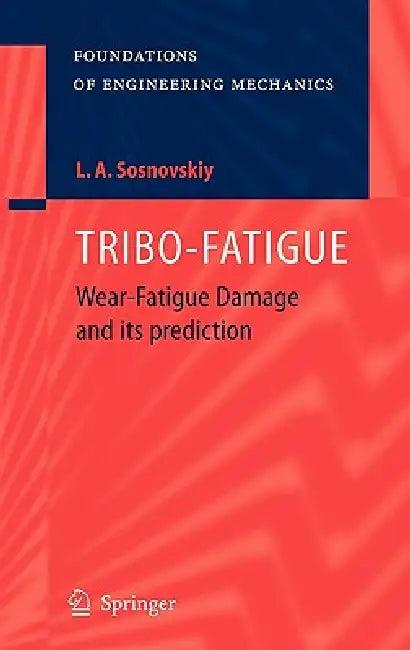 Tribo-Fatigue (English, Leonid A. Sosnovskiy | K. V. Frolov | R. S. Sosnovskaya)