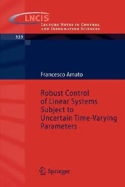 Robust Control of Linear Systems Subject to Uncertain Time-Varying Parameters (English, Francesco Amato)