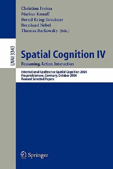 Spatial Cognition IV, Reasoning, Action, Interaction (English, Christian Freksa | Markus Knauff | Bernd Krieg-Brückner)