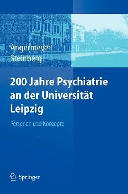 200 Jahre Psychiatrie an Der Universität Leipzig (English, Matthias C. Angermeyer | Holger Steinberg)