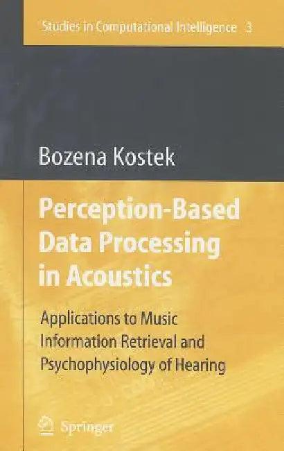 Perception-Based Data Processing in Acoustics (English, Bozena Kostek)