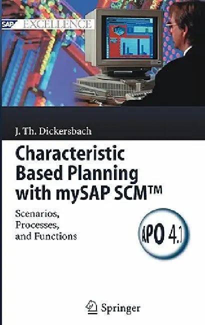 Characteristic Based Planning with Mysap Scm(tm) (English, Jörg Thomas Dickersbach | A. Forstreuter | C. Fuhlbrügge)