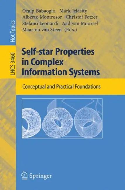 Self-Star Properties in Complex Information Systems (English, Ozalp Babaoglu | Márk Jelasity | Alberto Montresor)