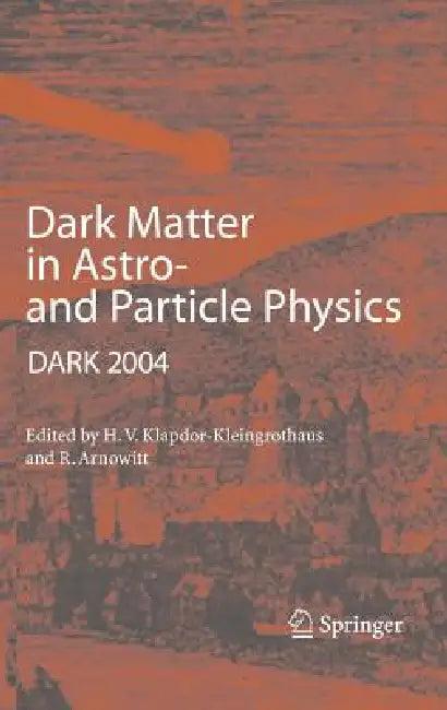 Dark Matter in Astro- And Particle Physics (English, Hans-Volker Klapdor-Kleingrothaus | Richard Arnowitt)