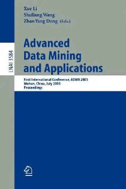 Advanced Data Mining and Applications (English, Xue Li | Shuliang Wang | Zhao Yang Dong)