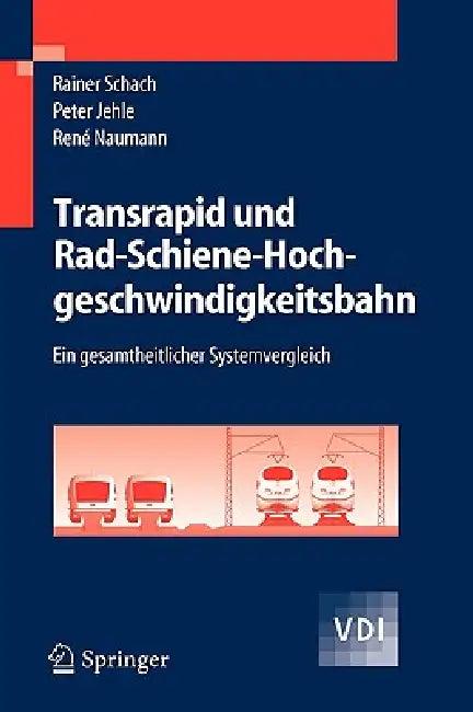 Transrapid und Rad-Schiene-Hochgeschwindigkeitsbahn (English, Rainer Schach | Peter Jehle | René Naumann)