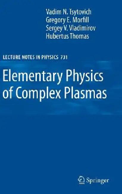 Elementary Physics of Complex Plasmas (English, V. N. Tsytovich | Gregor Morfill | Sergey V. Vladimirov)