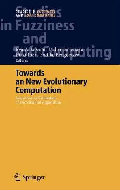 Towards a New Evolutionary Computation (English, Jose A. Lozano | Pedro Larrañaga | Iñaki Inza)