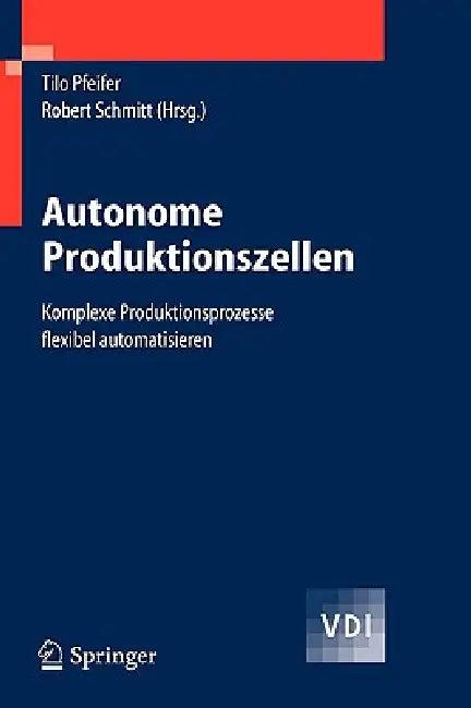 Autonome Produktionszellen (English, Tilo Pfeifer | Robert H. Schmitt)