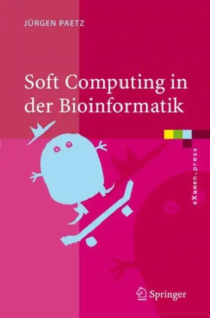 Soft Computing in Der Bioinformatik (English, Jürgen Paetz)