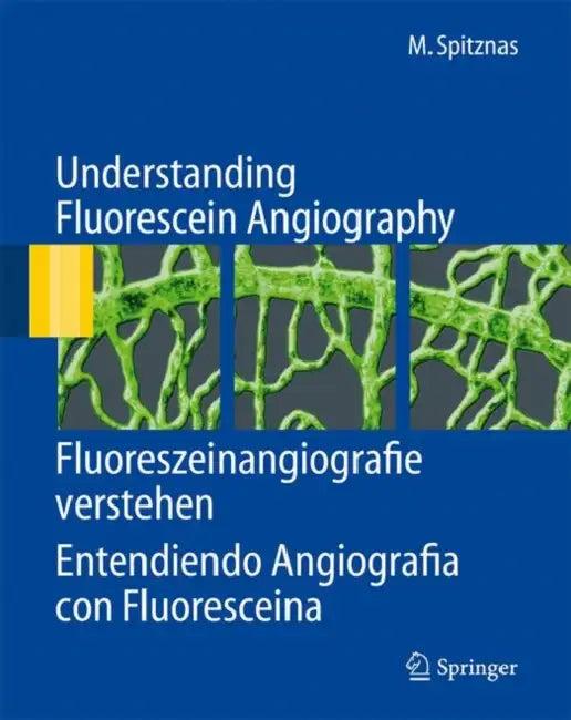 Understanding Fluorescein Angiography, Fluoreszeinangiografie verstehen, Entendiendo Angiografía con (English, Manfred Spitznas | H. Quiroz-Mercado)