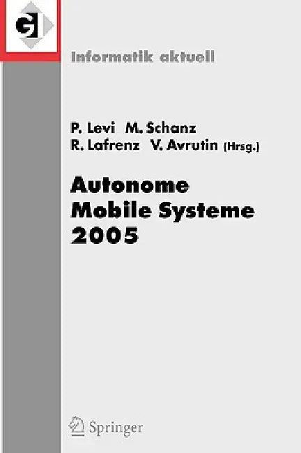 Autonome Mobile Systeme 2005 (English, Paul Levi | Michael Schanz | Reinhard Lafrenz)