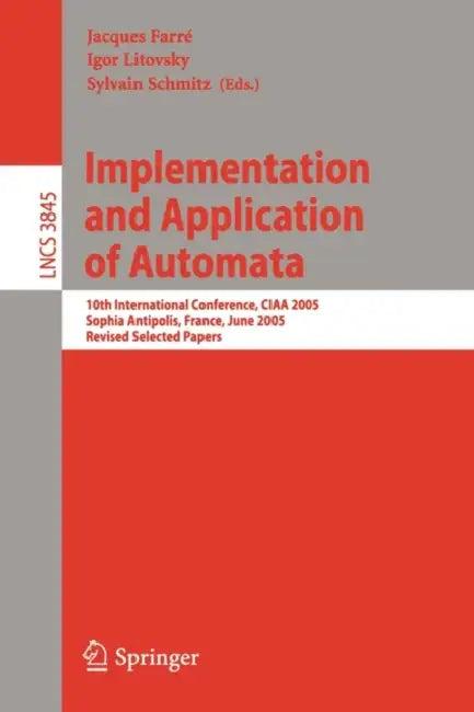 Implementation and Application of Automata (English, Jacques Farré | Igor Litovsky | Sylvain Schmitz)