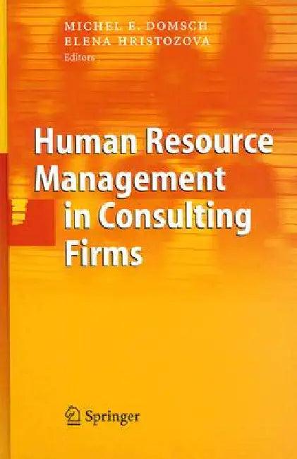Human Resource Management in Consulting Firms (English, Michel E. Domsch | Elena Hristozova)