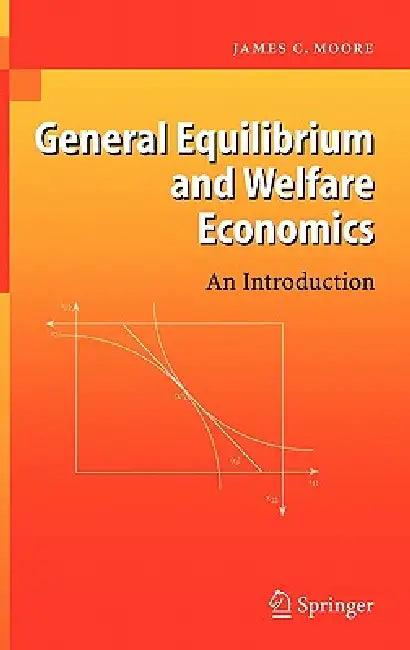 General Equilibrium and Welfare Economics (English, James C. Moore)