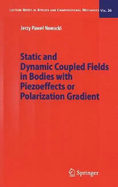 Static and Dynamic Coupled Fields in Bodies with Piezoeffects or Polarization Gradient (English, Jerzy Nowacki)