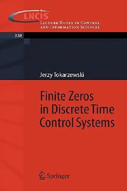 Finite Zeros in Discrete Time Control Systems (English, Jerzy Tokarzewski)