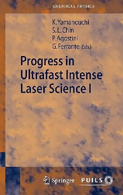 Progress in Ultrafast Intense Laser Science I (English, See Leang Chin | Pierre Agostini | Gaetano Ferrante)