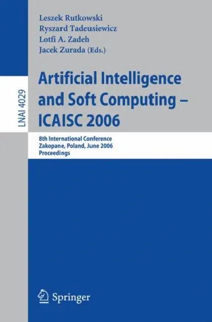Artificial Intelligence and Soft Computing – ICAISC 2006 (English, Leszek Rutkowski | Ryszard Tadeusiewicz | Lotfi A. Zadeh)