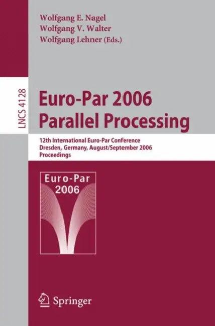 Euro-Par 2006 Parallel Processing (English, Wolfgang E. Nagel | Wolfgang V. Walter | Wolfgang Lehner)