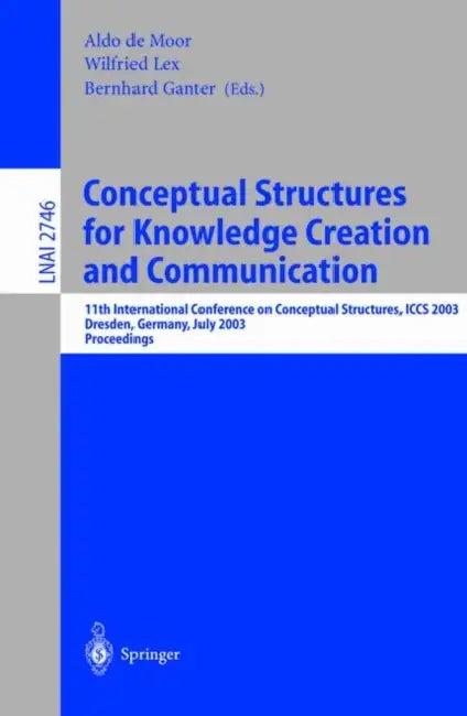 Conceptual Structures for Knowledge Creation and Communication (English, Aldo de Moor | Wilfried Lex | Bernhard Ganter)