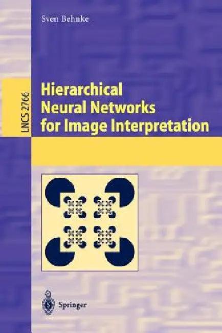 Hierarchical Neural Networks for Image Interpretation (English, Sven Behnke)