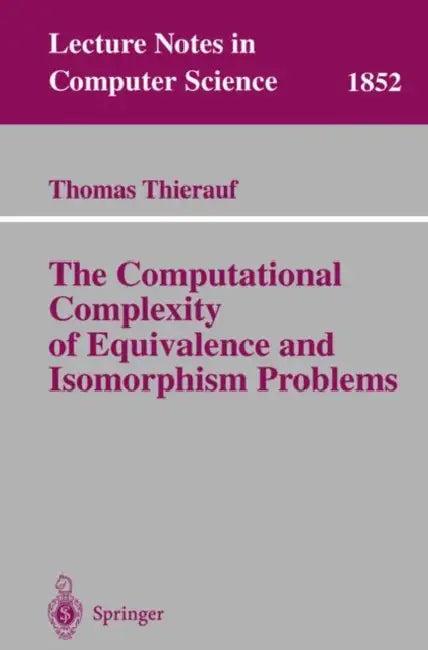 The Computational Complexity of Equivalence and Isomorphism Problems (English, Thomas Thierauf)