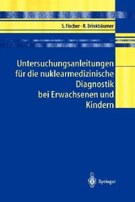 Untersuchungsanleitungen Für Die Nuklearmedizinische Diagnostik Bei Erwachsenen Und Kindern (English, Sibylle Fischer | Kirsten Brinkbäumer)