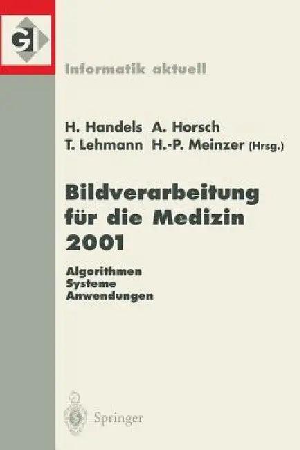 Bildverarbeitung Für Die Medizin 2001 (English, Heinz Handels | Alexander Horsch | Thomas Lehmann)