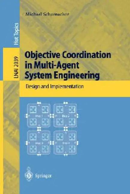 Objective Coordination in Multi-Agent System Engineering (English, Michael Schumacher)