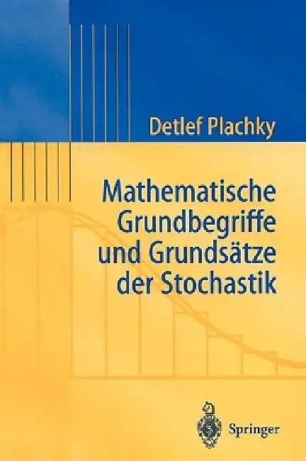 Mathematische Grundbegriffe Und Grundsätze Der Stochastik (English, Detlef Plachky)