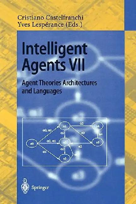 Intelligent Agents VII. Agent Theories Architectures and Languages (English, Cristiano Castelfranchi | Yves Lesperance)