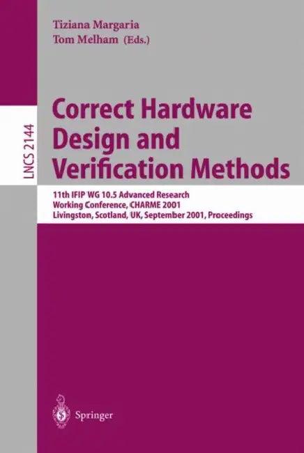 Correct Hardware Design and Verification Methods (English, Tiziana Margaria | Tom Melham)
