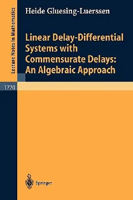 Linear Delay-Differential Systems with Commensurate Delays (English, Heide Gluesing-Luerssen)