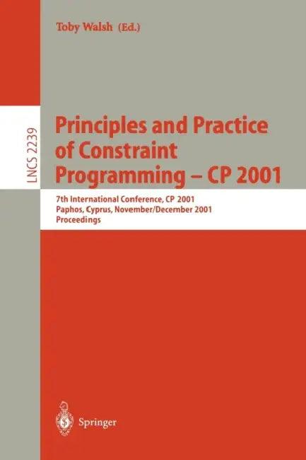 Principles and Practice of Constraint Programming - Cp 2001 (English, Toby Walsh)