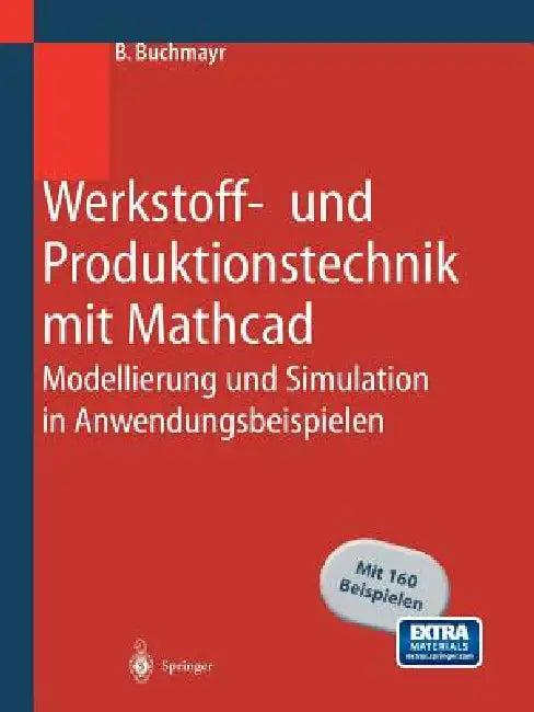 Werkstoff- Und Produktionstechnik Mit MathCAD (English, B. Buchmayr)