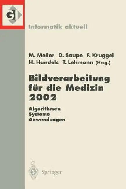 Bildverarbeitung Für Die Medizin 2002 (English, Monika Meiler | Dietmar Saupe | Frithjof Kruggel)
