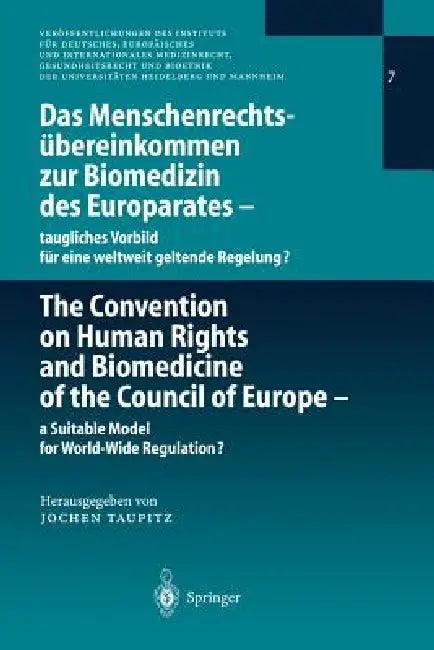 Das Menschenrechtsübereinkommen Zur Biomedizin Des Europarates -- Taugliches Vorbild Für Eine Weltwe (English, Jochen Taupitz)