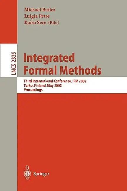 Integrated Formal Methods (English, Michael Butler | Luigia Petre | Kaisa Sere)