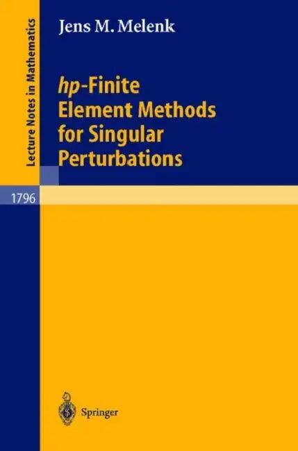 Hp-Finite Element Methods for Singular Perturbations (English, Jens M. Melenk)